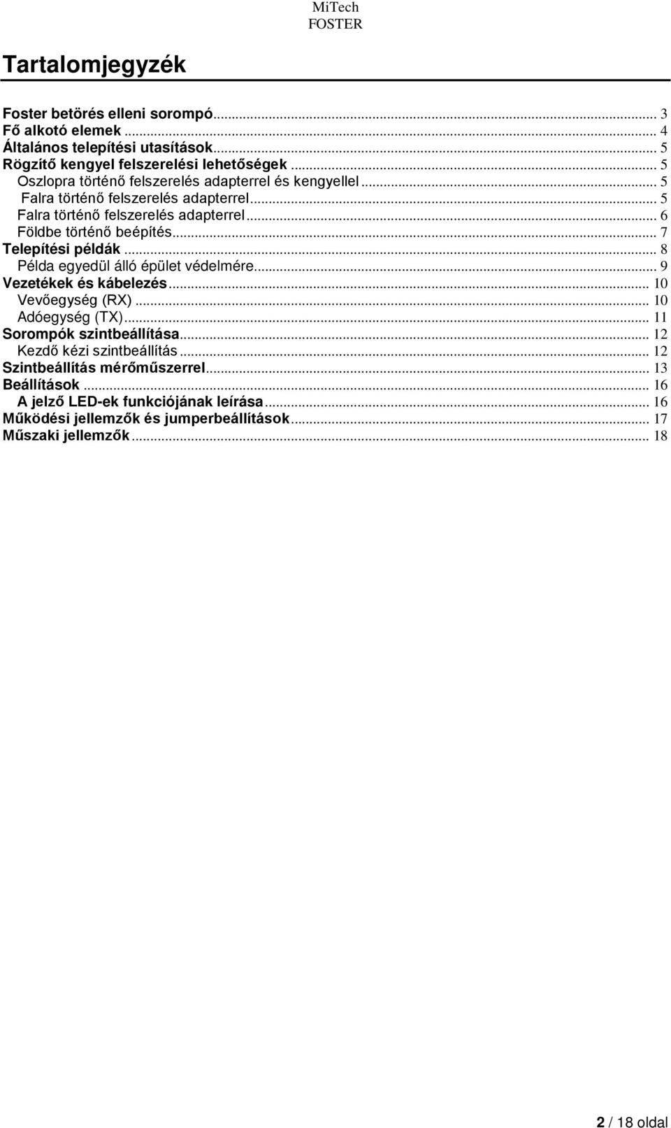 .. 7 Telepítési példák... 8 Példa egyedül álló épület védelmére... 9 Vezetékek és kábelezés... 10 Vevőegység (RX)... 10 Adóegység (TX)... 11 Sorompók szintbeállítása.