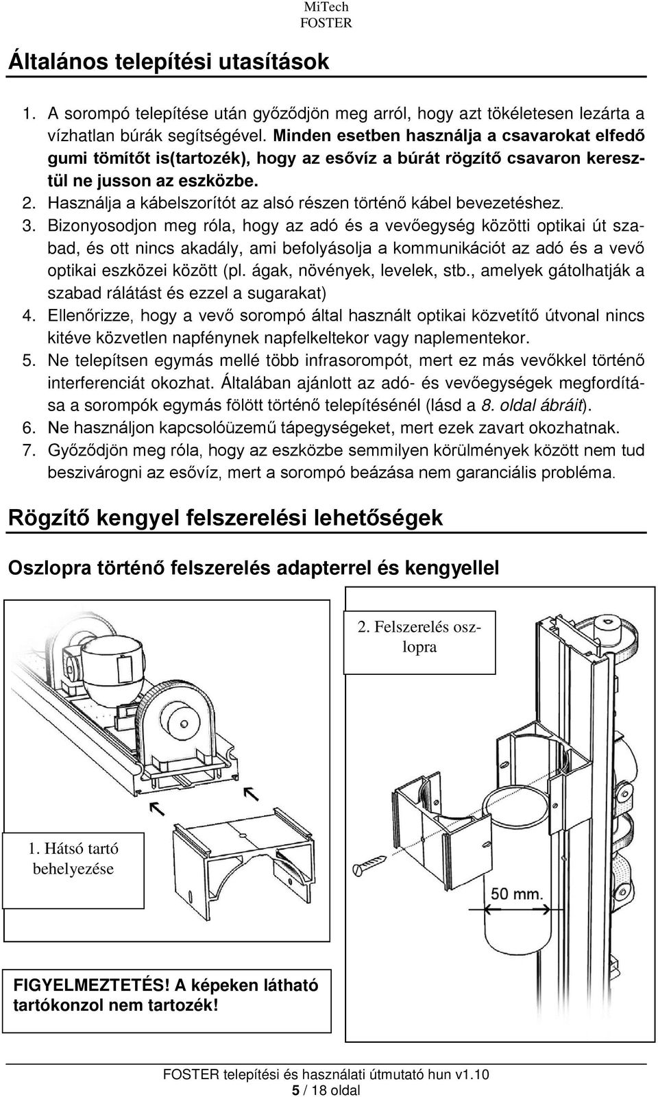 Használja a kábelszorítót az alsó részen történő kábel bevezetéshez. 3.