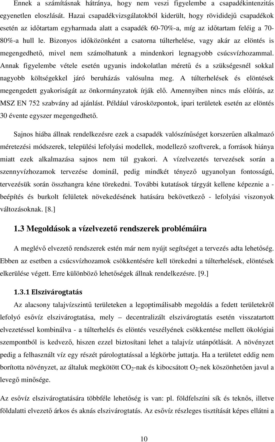 Bizonyos időközönként a csatorna túlterhelése, vagy akár az elöntés is megengedhető, mivel nem számolhatunk a mindenkori legnagyobb csúcsvízhozammal.