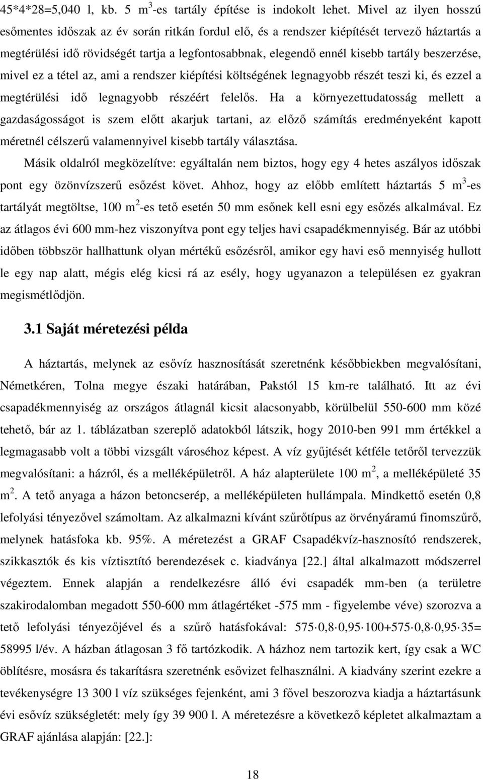 beszerzése, mivel ez a tétel az, ami a rendszer kiépítési költségének legnagyobb részét teszi ki, és ezzel a megtérülési idő legnagyobb részéért felelős.