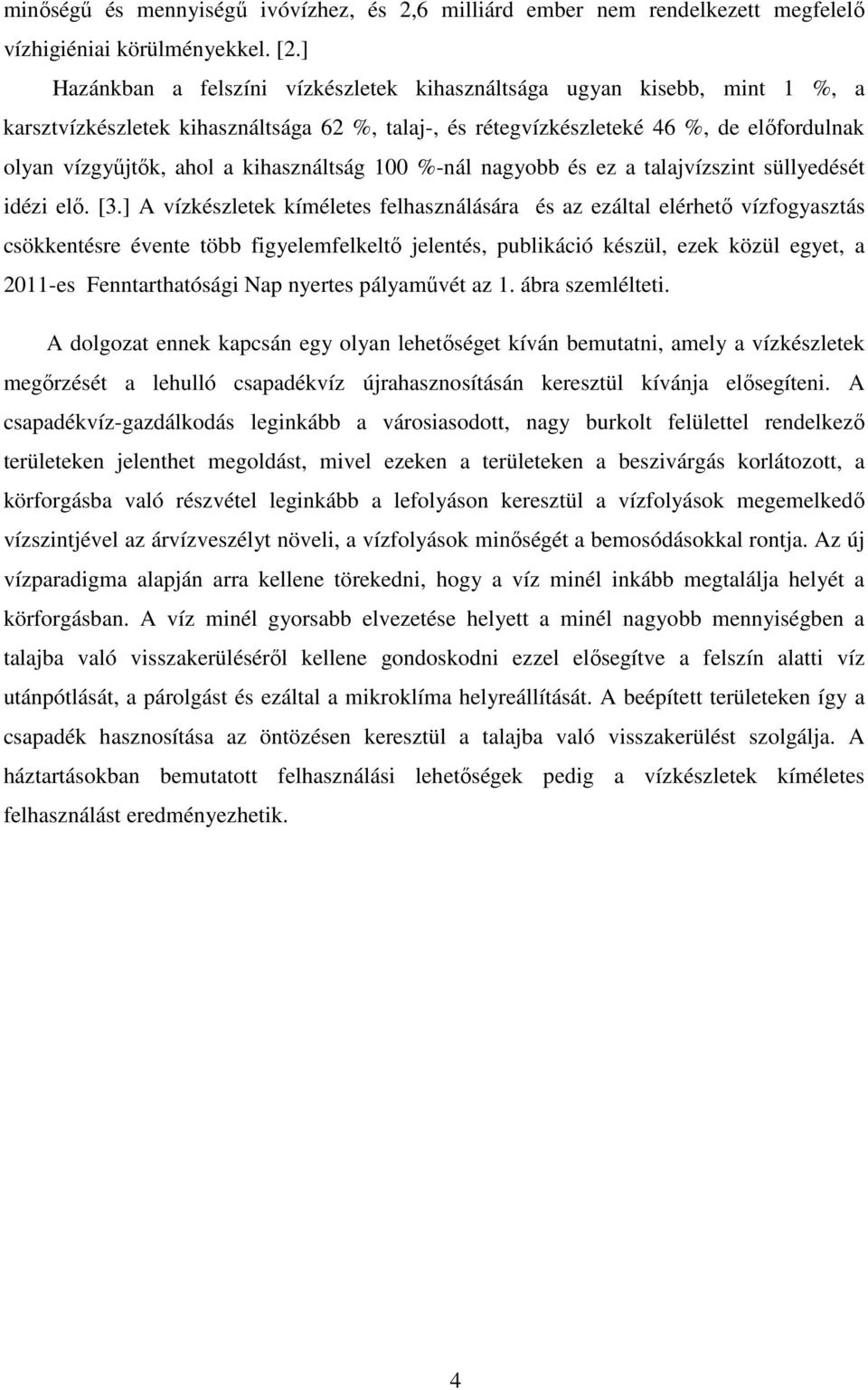 kihasználtság 100 %-nál nagyobb és ez a talajvízszint süllyedését idézi elő. [3.