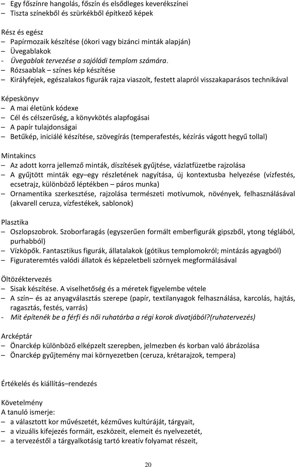 Rózsaablak színes kép készítése Királyfejek, egészalakos figurák rajza viaszolt, festett alapról visszakaparásos technikával Képeskönyv A mai életünk kódexe Cél és célszerűség, a könyvkötés