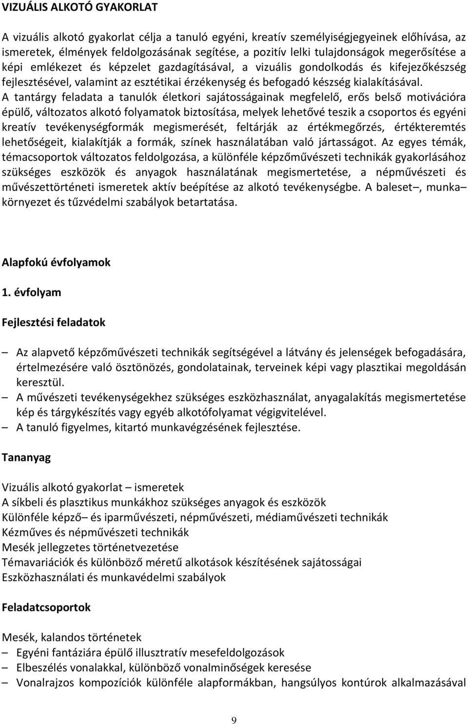 A tantárgy feladata a tanulók életkori sajátosságainak megfelelő, erős belső motivációra épülő, változatos alkotó folyamatok biztosítása, melyek lehetővé teszik a csoportos és egyéni kreatív