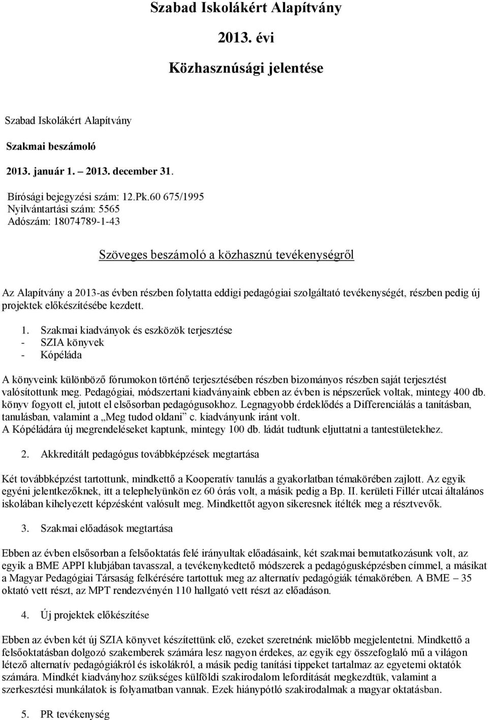 részben pedig új projektek előkészítésébe kezdett. 1.