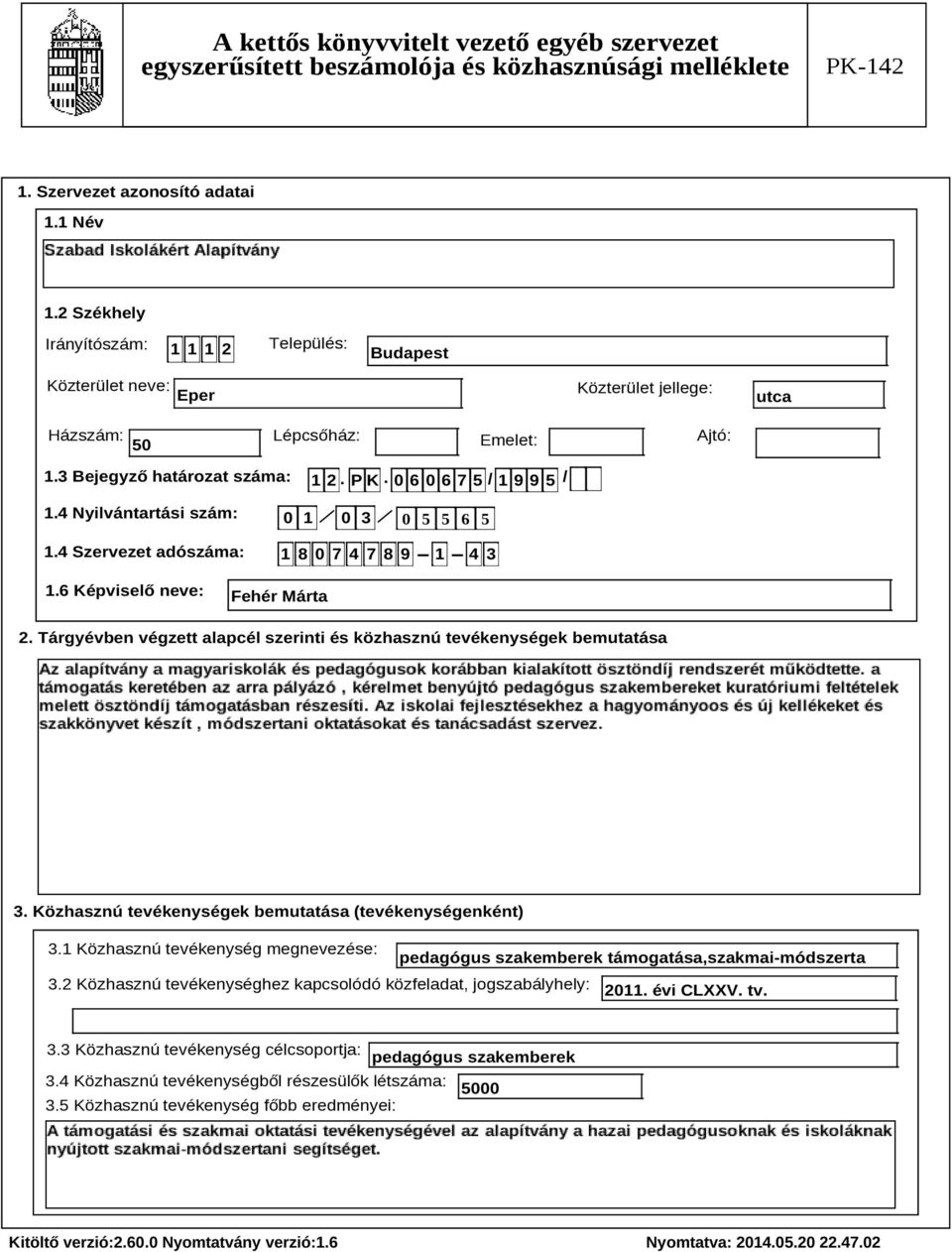 Tárgyévben végzett alapcél szerinti és közhasznú tevékenységek bemutatása Szöveg 3. Közhasznú tevékenységek bemutatása (tevékenységenként) 3.