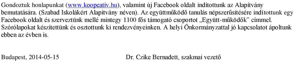 Az együttműködő tanulás népszerűsítésére indítottunk egy Facebook oldalt és szerveztünk mellé mintegy 1100 fős