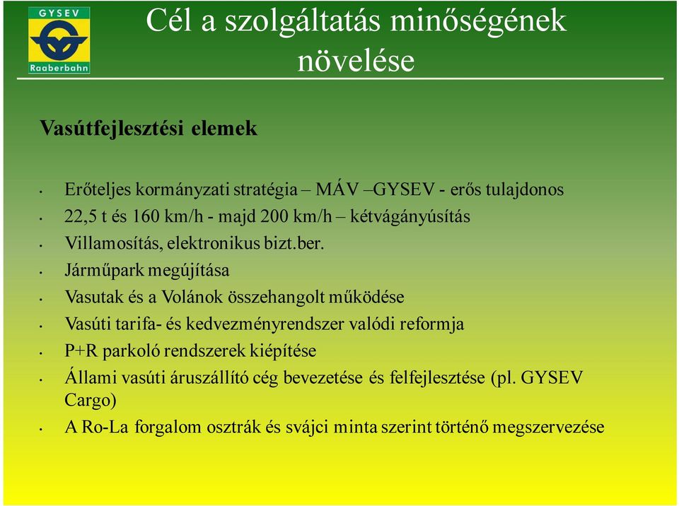 Járműpark megújítása Vasutak és a Volánok összehangolt működése Vasúti tarifa- és kedvezményrendszer valódi reformja P+R