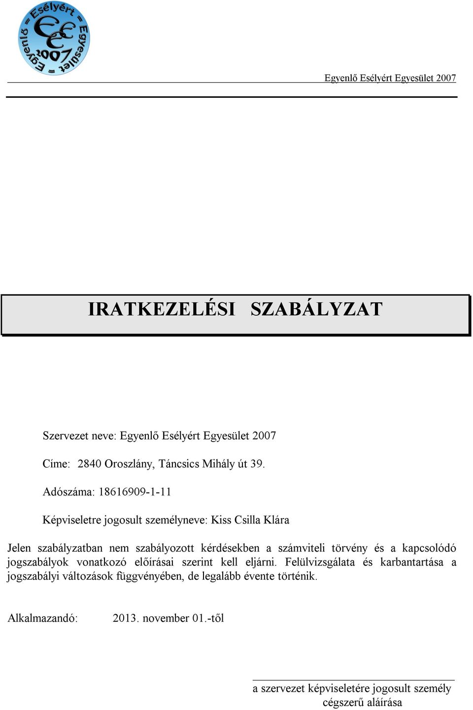 számviteli törvény és a kapcsolódó jogszabályok vonatkozó előírásai szerint kell eljárni.