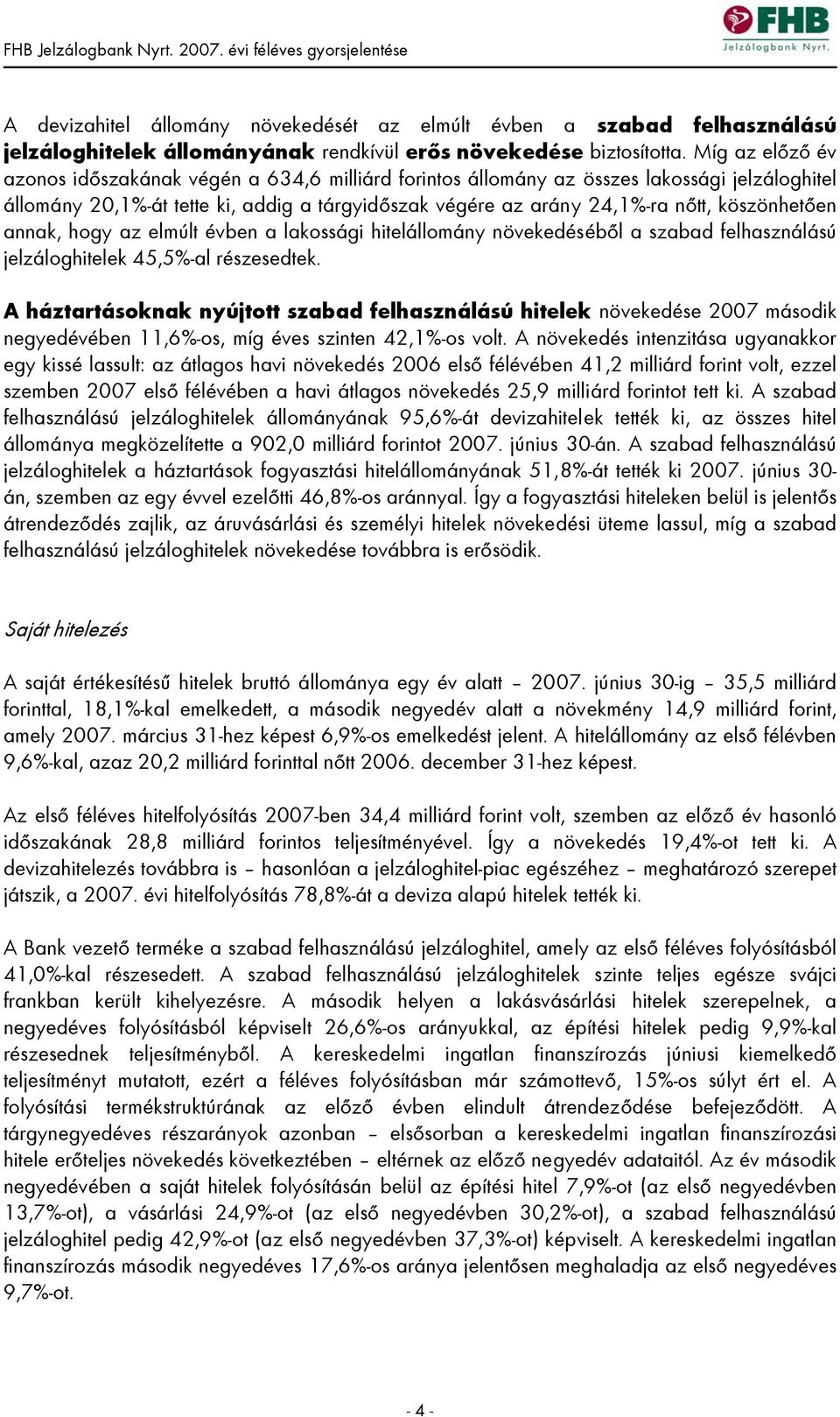 köszönhetően annak, hogy az elmúlt évben a lakossági hitelállomány növekedéséből a szabad felhasználású jelzáloghitelek 45,5%-al részesedtek.