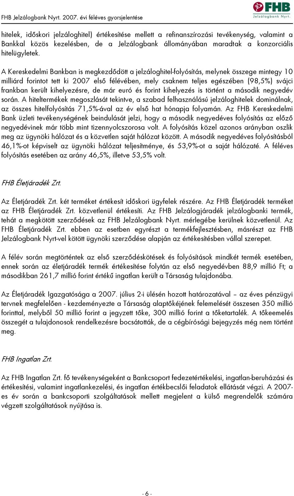 került kihelyezésre, de már euró és forint kihelyezés is történt a második negyedév során.