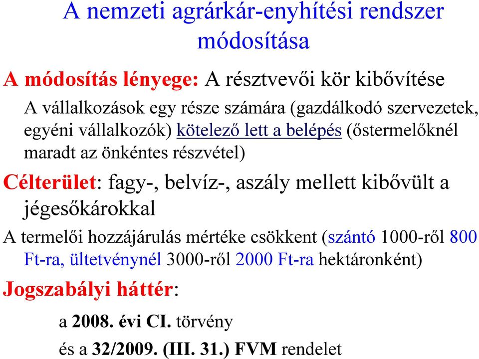 Célterület: fagy-, belvíz-, aszály mellett kibővült a jégesőkárokkal A termelői hozzájárulás mértéke csökkent (szántó 1000-ről