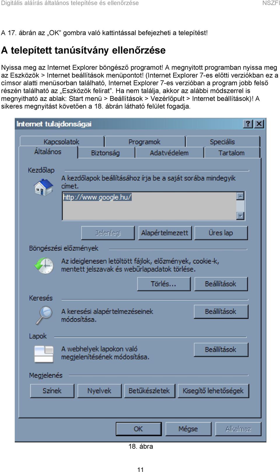 (Internet Explorer 7-es előtti verziókban ez a címsor alatti menüsorban található, Internet Explorer 7-es verzióban a program jobb felső részén található az