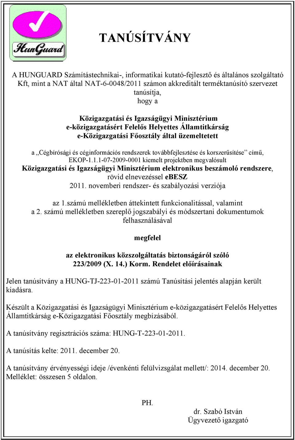 és korszerűsítése című, EKOP-1.1.1-07-2009-0001 kiemelt projektben megvalósult Közigazgatási és Igazságügyi Minisztérium elektronikus beszámoló rendszere, rövid elnevezéssel ebesz 2011.