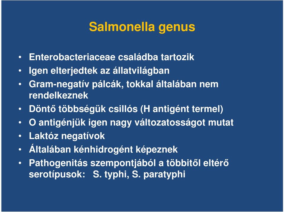 termel) O antigénjük igen nagy változatosságot mutat Laktóz negatívok Általában