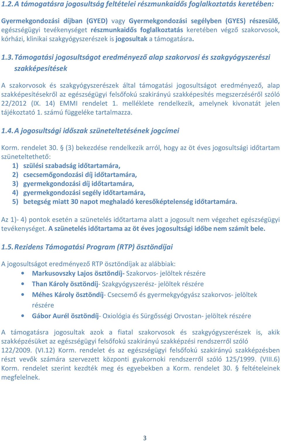 Támogatási jogosultságot eredményező alap szakorvosi és szakgyógyszerészi szakképesítések A szakorvosok és szakgyógyszerészek által támogatási jogosultságot eredményező, alap szakképesítésekről az