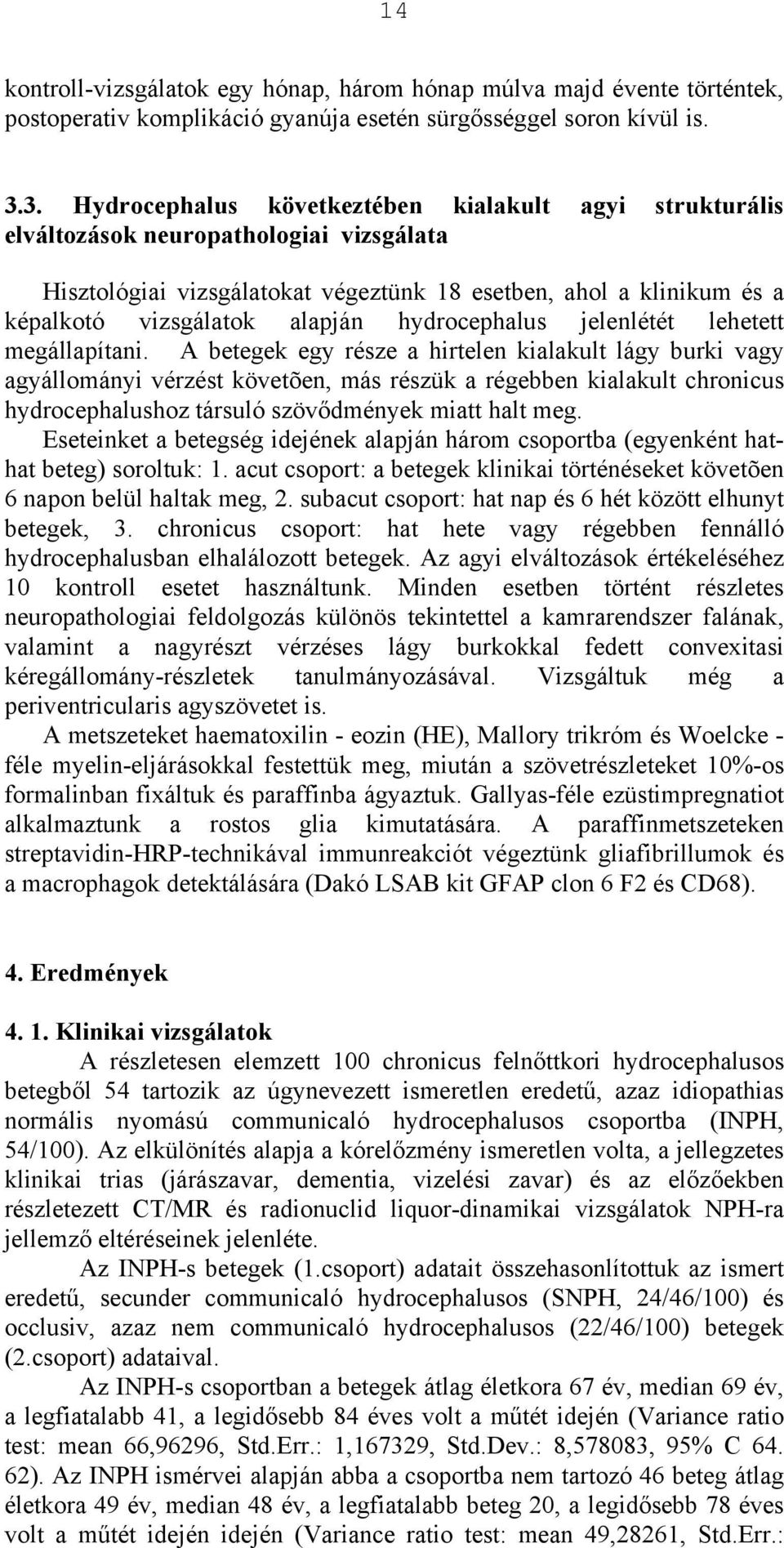 hydrocephalus jelenlétét lehetett megállapítani.