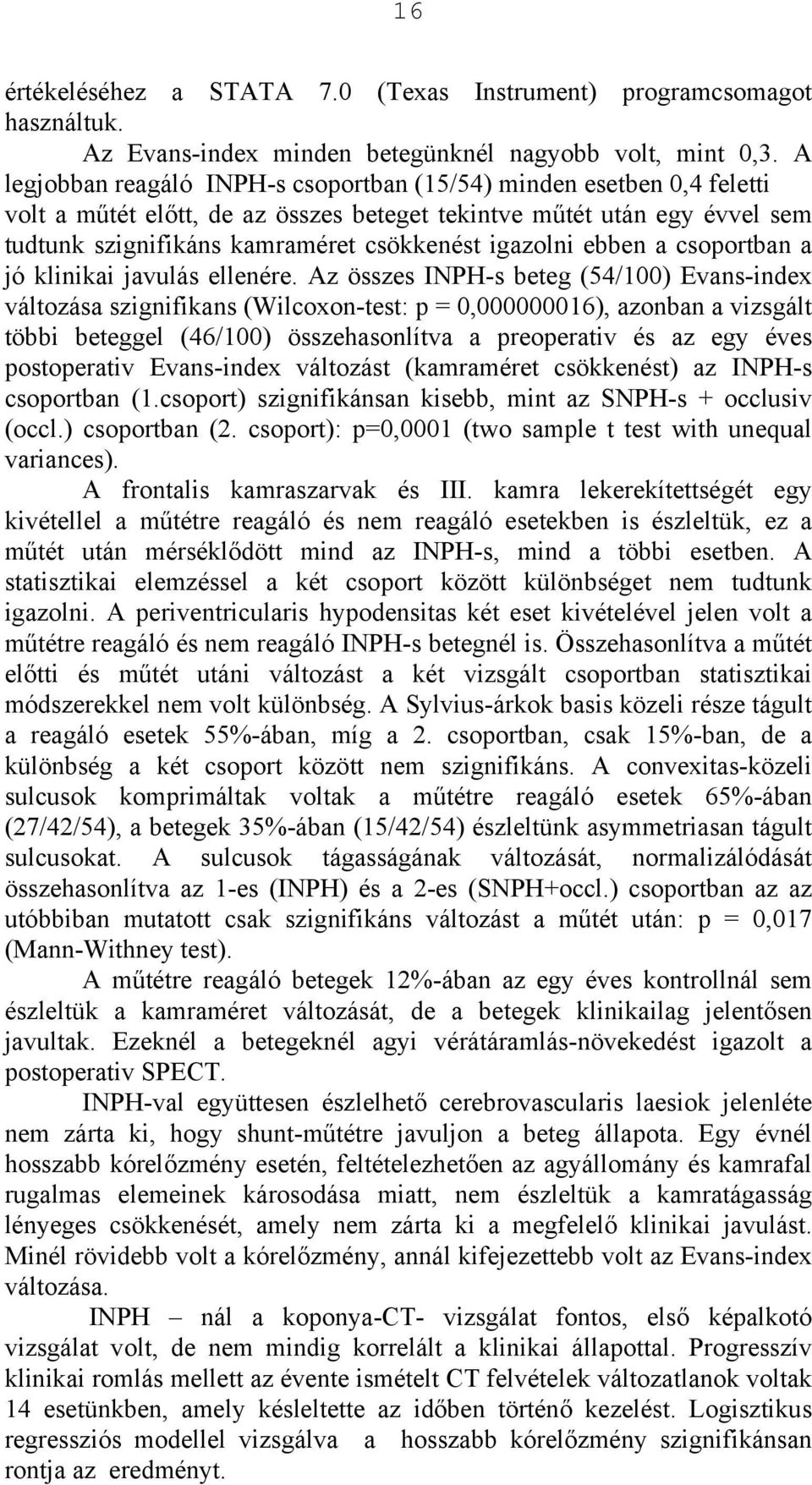 ebben a csoportban a jó klinikai javulás ellenére.