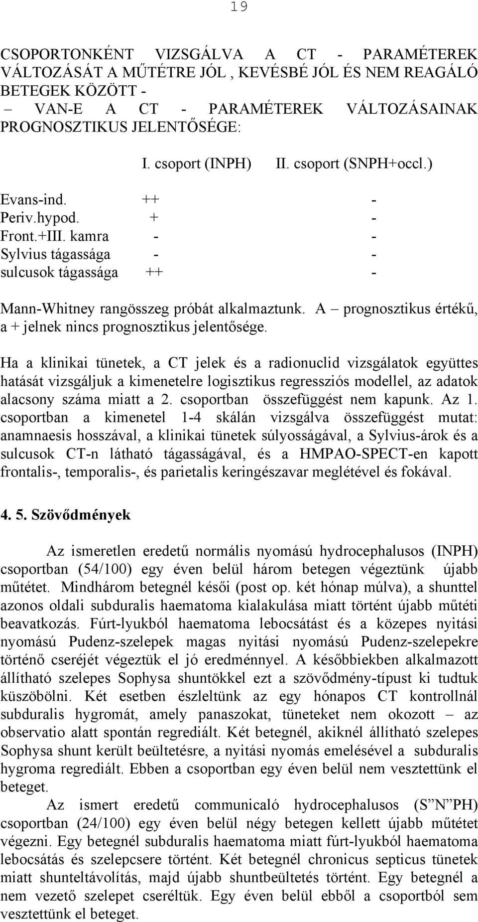 A prognosztikus értékű, a + jelnek nincs prognosztikus jelentősége.