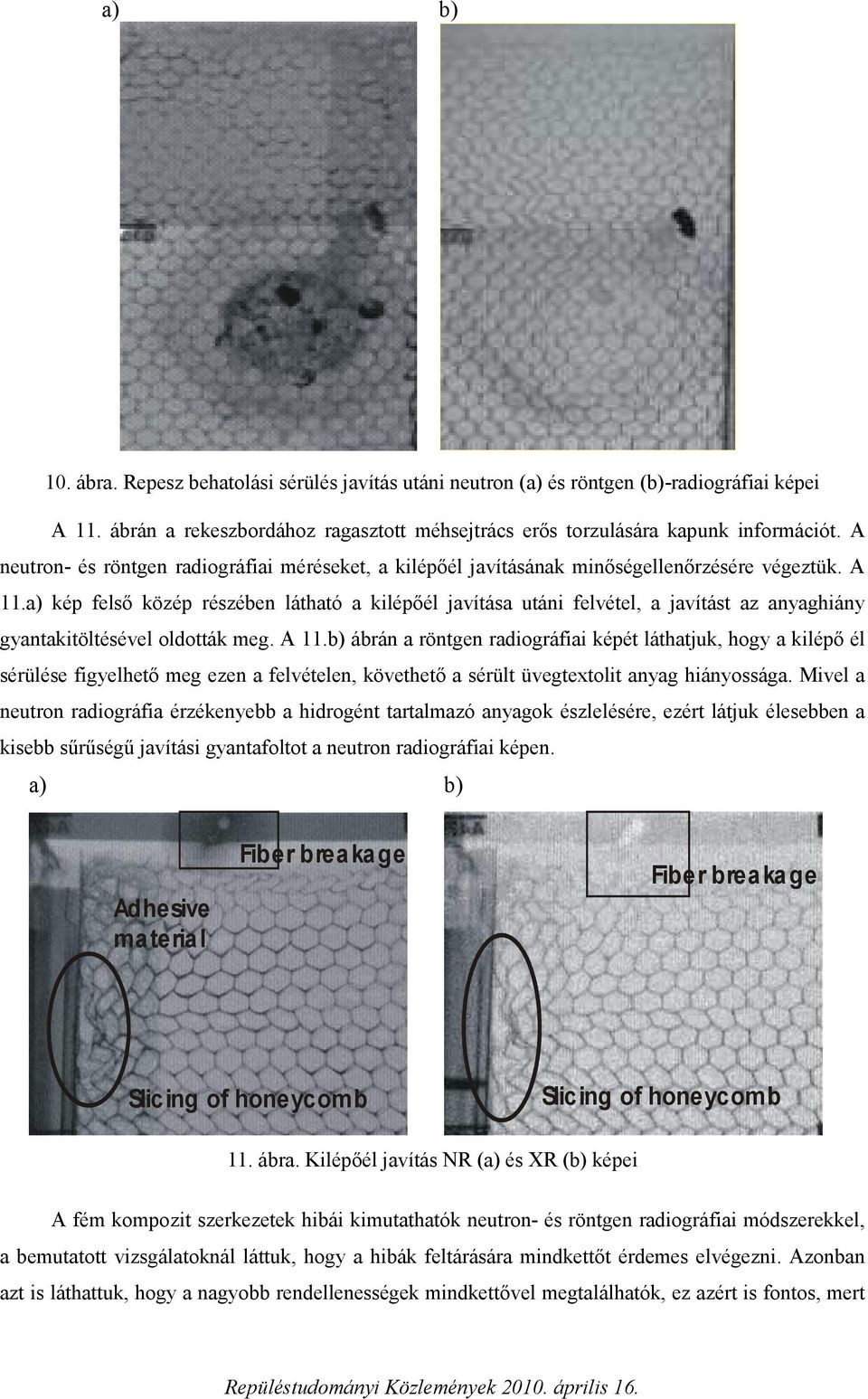 a) kép felső közép részében látható a kilépőél javítása utáni felvétel, a javítást az anyaghiány gyantakitöltésével oldották meg. A 11.
