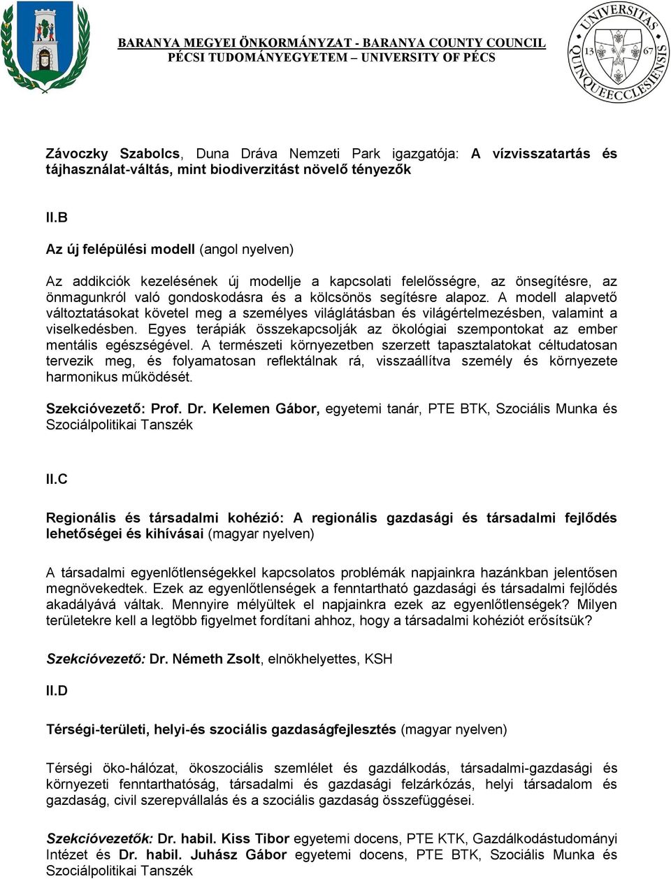 A modell alapvető változtatásokat követel meg a személyes világlátásban és világértelmezésben, valamint a viselkedésben.