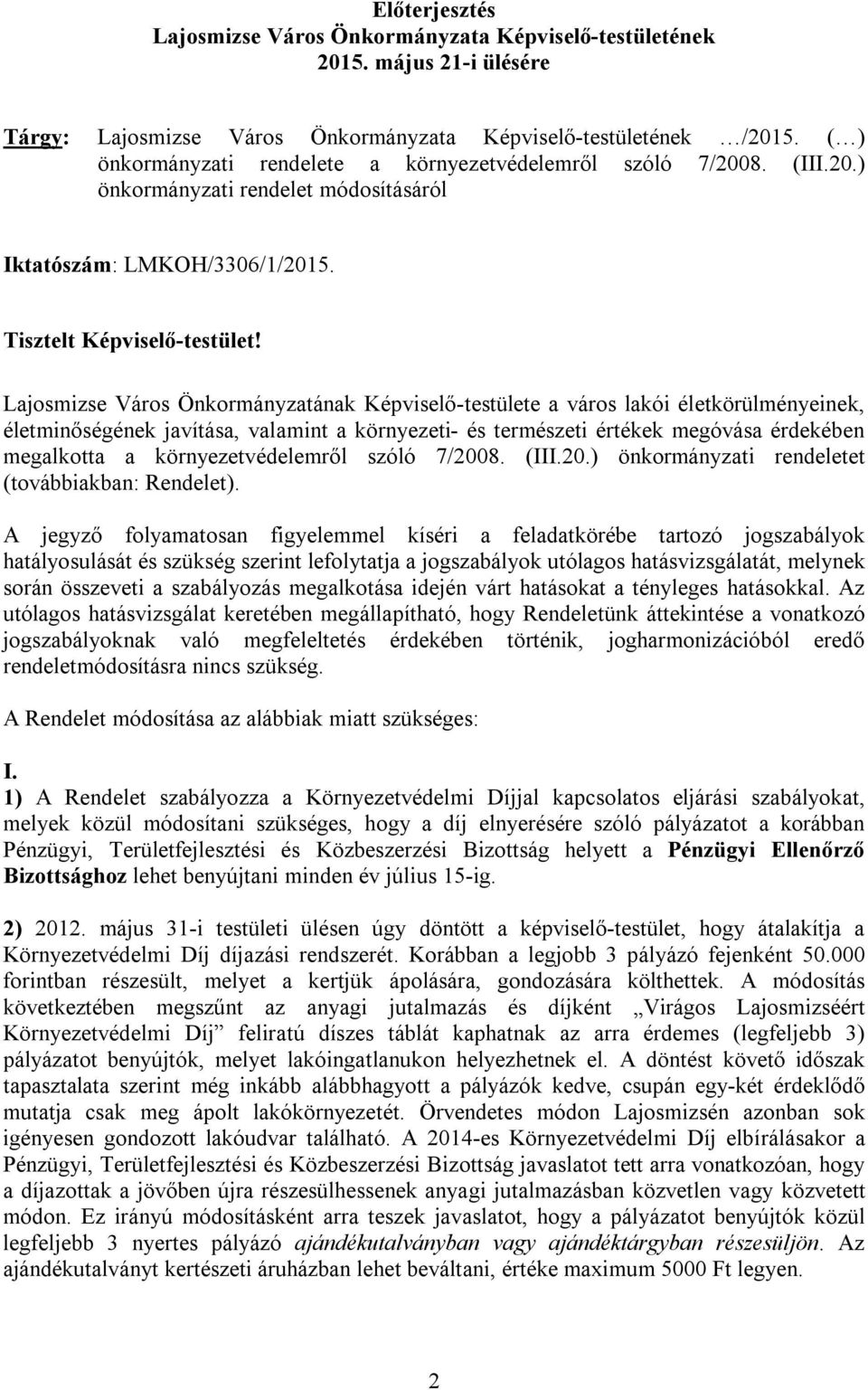 Lajosmizse Város Önkormányzatának Képviselő-testülete a város lakói életkörülményeinek, életminőségének javítása, valamint a környezeti- és természeti értékek megóvása érdekében megalkotta a