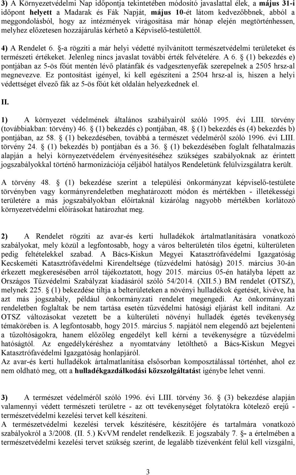 -a rögzíti a már helyi védetté nyilvánított természetvédelmi területeket és természeti értékeket. Jelenleg nincs javaslat további érték felvételére. A 6.