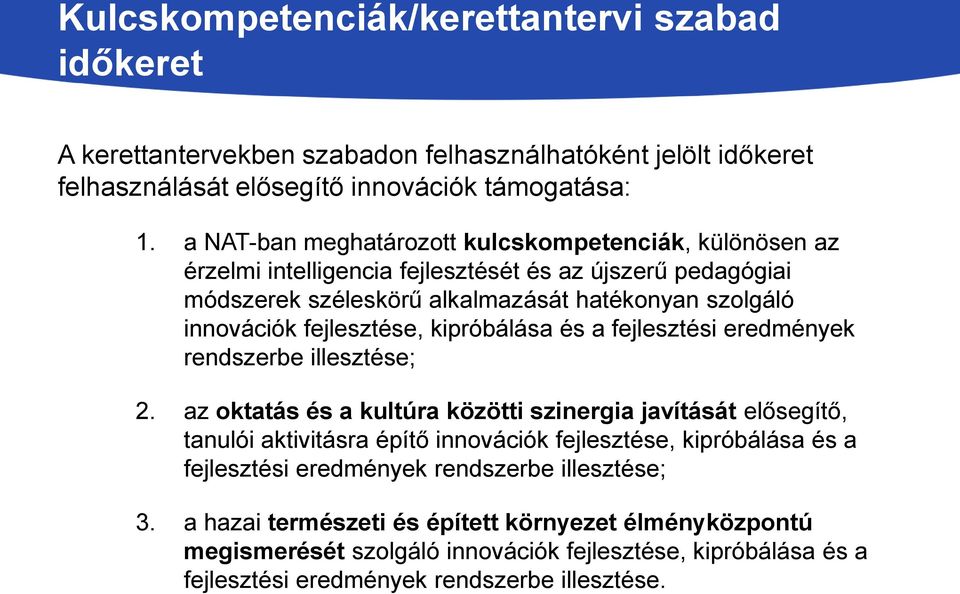 fejlesztése, kipróbálása és a fejlesztési eredmények rendszerbe illesztése; 2.