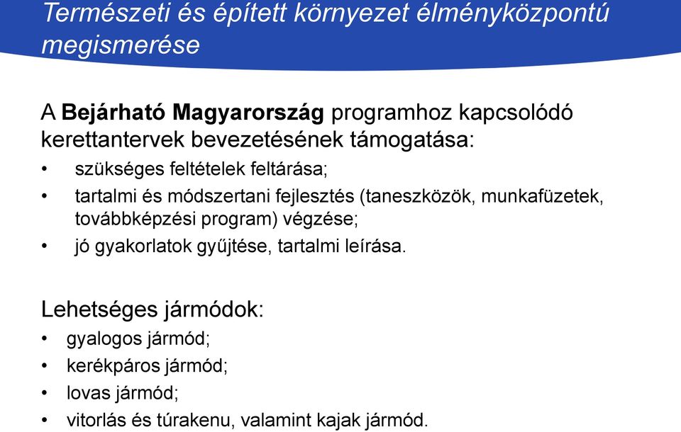 (taneszközök, munkafüzetek, továbbképzési program) végzése; jó gyakorlatok gyűjtése, tartalmi leírása.