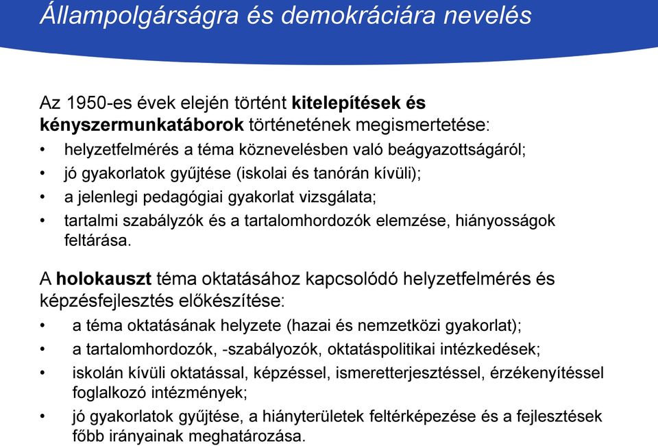 A holokauszt téma oktatásához kapcsolódó helyzetfelmérés és képzésfejlesztés előkészítése: a téma oktatásának helyzete (hazai és nemzetközi gyakorlat); a tartalomhordozók, -szabályozók,