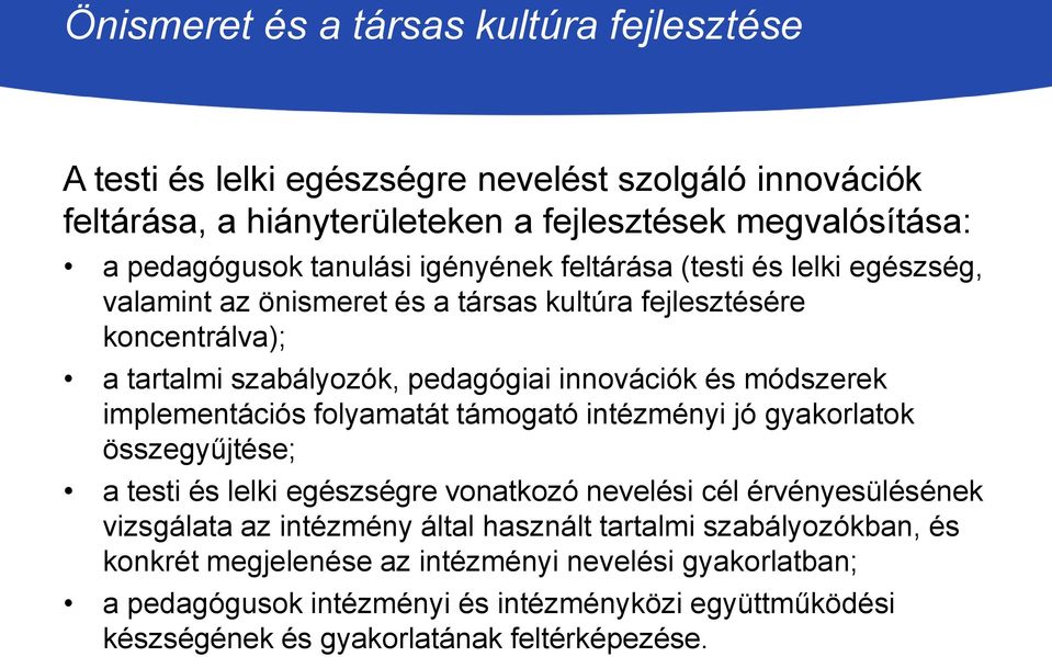 implementációs folyamatát támogató intézményi jó gyakorlatok összegyűjtése; a testi és lelki egészségre vonatkozó nevelési cél érvényesülésének vizsgálata az intézmény által