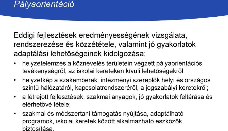 szakemberek, intézményi szereplők helyi és országos szintű hálózatáról, kapcsolatrendszeréről, a jogszabályi keretekről; a létrejött fejlesztések, szakmai