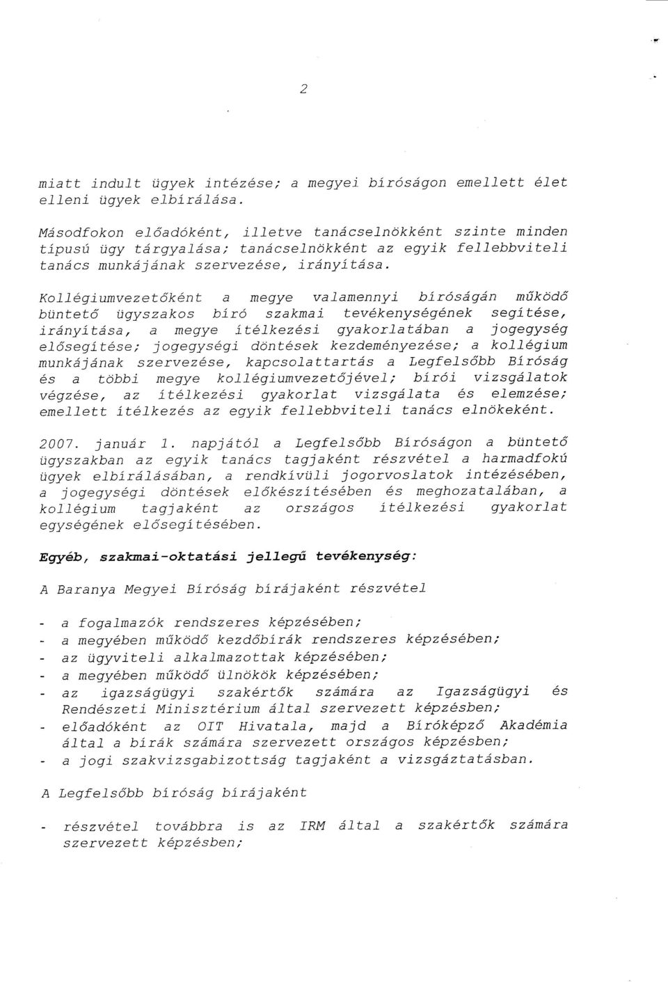Kollégiumvezet őként a megye valamennyi bíróságán m űködő büntet ő ügyszakos bíró szakmai tevékenységének segítése, irányítása, a megye ítélkezési gyakorlatában a jogegysé g el ősegítése ; jogegységi