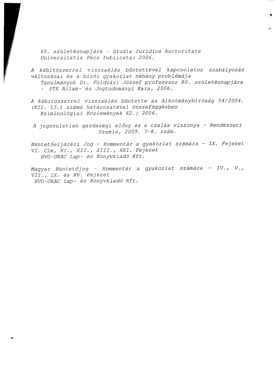 születésnapjár a - PTE Állam- és Jogtudományi Kara, 2006. A kábítószerrel visszaélés b űntette az Alkotmánybíróság 54/2004. (XII. 13.) számú határozatával összefüggésbe n Kriminológiai Közlemények 62.
