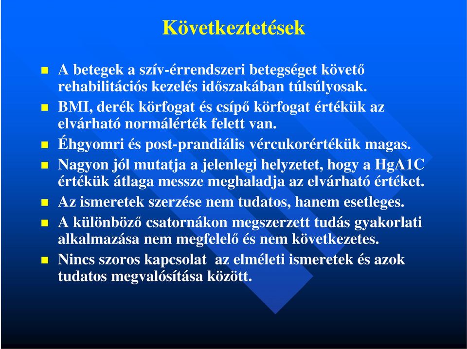 Nagyon jól mutatja a jelenlegi helyzetet, hogy a HgA1C értékük átlaga messze meghaladja az elvárható értéket.