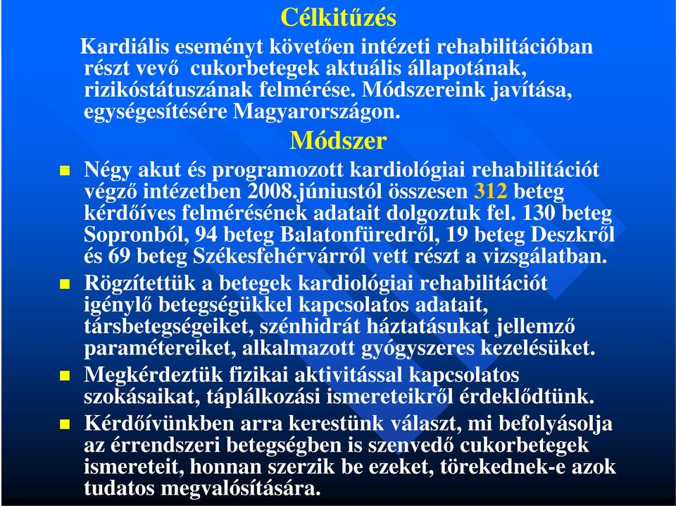 130 beteg Sopronból, 94 beteg Balatonfüredről, 19 beteg Deszkről és 69 beteg Székesfehérvárról vett részt a vizsgálatban.