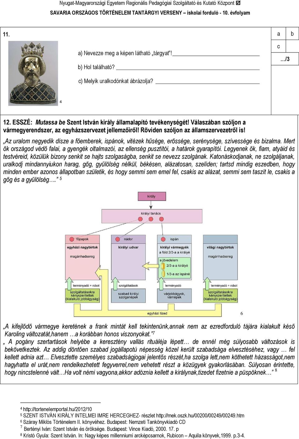 Az urlom ngydik dísz fımrk, ispánok, vitézk hőség, rısség, srénység, szívsség és izlm. Mrt ık országod védı fli, gyngék oltlmzói, z llnség pusztítói, htárok gyrpítói.