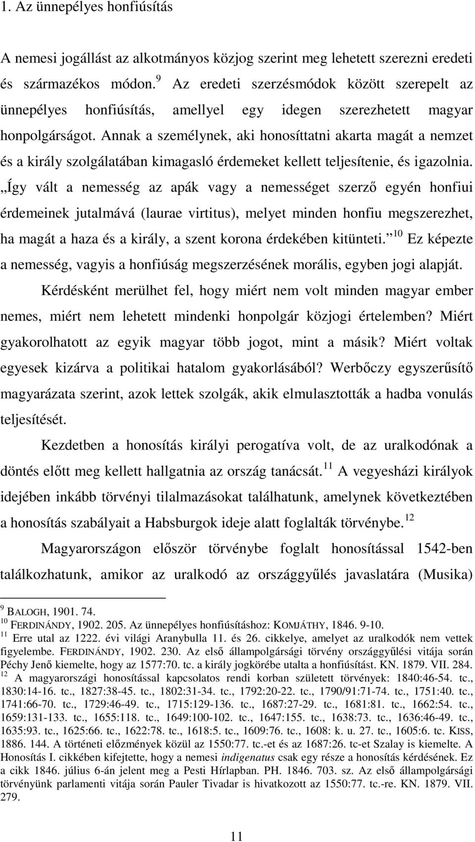 Annak a személynek, aki honosíttatni akarta magát a nemzet és a király szolgálatában kimagasló érdemeket kellett teljesítenie, és igazolnia.