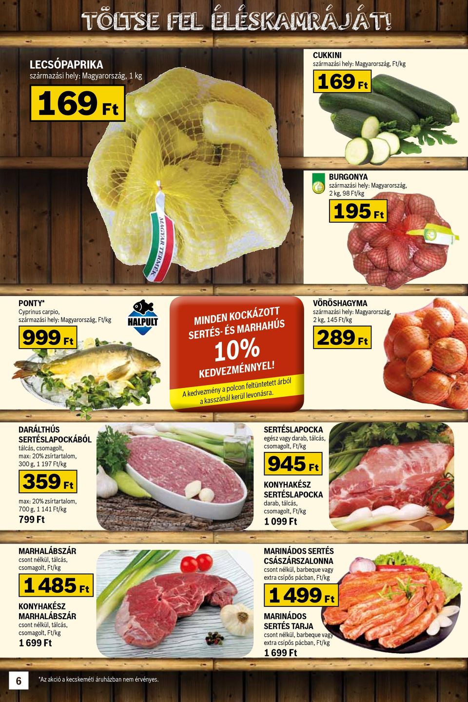 származási hely: Magyarország, Ft/kg 999 Ft Minden kockázott sertés- és marhahús 10% kedvezménnyel! A kedvezmény a polcon feltüntetett árból a kasszánál kerül levonásra.
