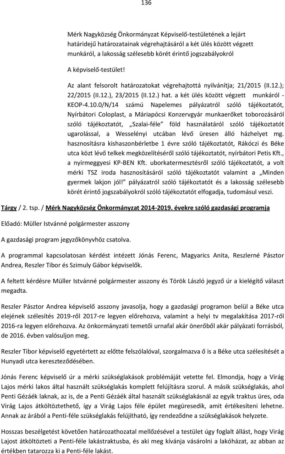 0/N/14 számú Napelemes pályázatról szóló tájékoztatót, Nyírbátori Coloplast, a Máriapócsi Konzervgyár munkaerőket toborozásáról szóló tájékoztatót, Szalai-féle föld használatáról szóló tájékoztatót
