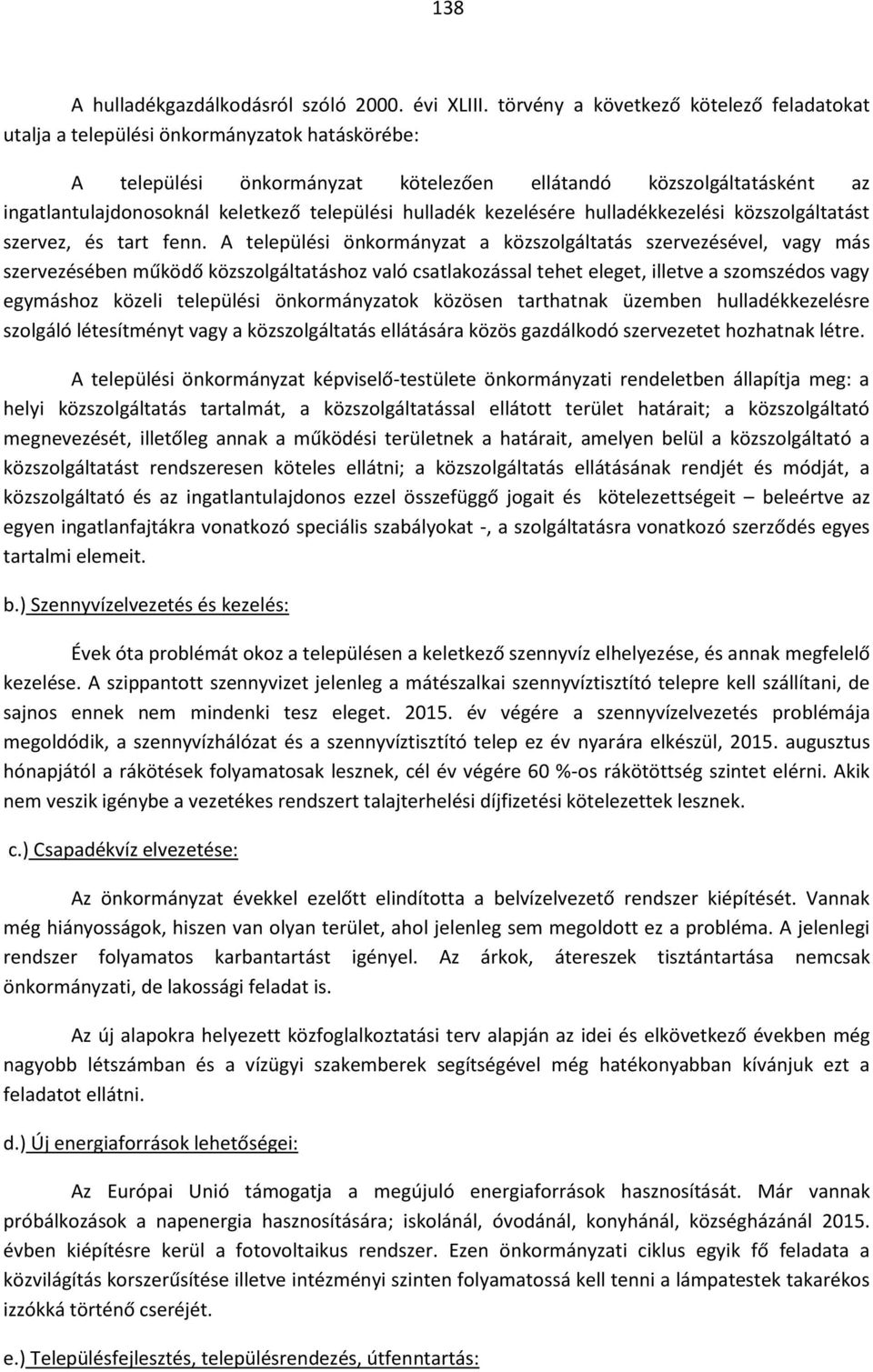 települési hulladék kezelésére hulladékkezelési közszolgáltatást szervez, és tart fenn.
