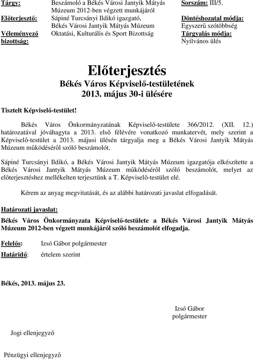 Előterjesztés Békés Város Képviselő-testületének 2013. május 30-i ülésére Békés Város Önkormányzatának Képviselő-testülete 366/2012. (XII. 12.) határozatával jóváhagyta a 2013.