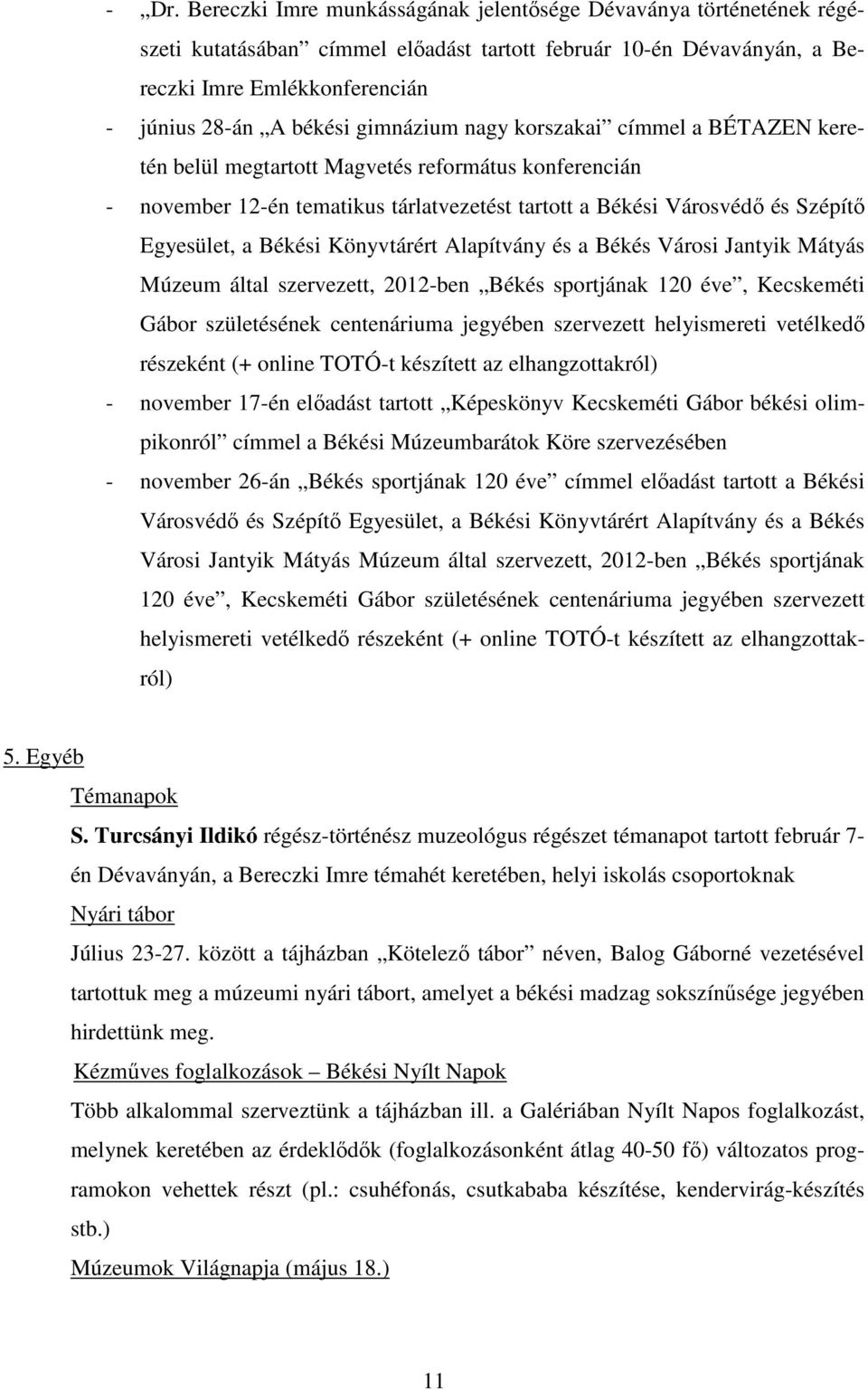 Könyvtárért Alapítvány és a Békés Városi Jantyik Mátyás Múzeum által szervezett, 2012-ben Békés sportjának 120 éve, Kecskeméti Gábor születésének centenáriuma jegyében szervezett helyismereti