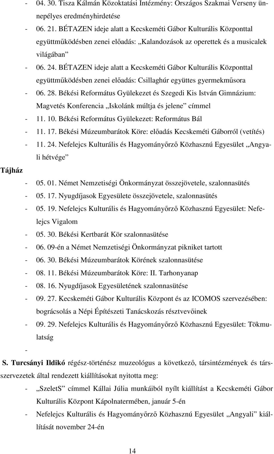 BÉTAZEN ideje alatt a Kecskeméti Gábor Kulturális Központtal együttműködésben zenei előadás: Csillaghúr együttes gyermekműsora - 06. 28.