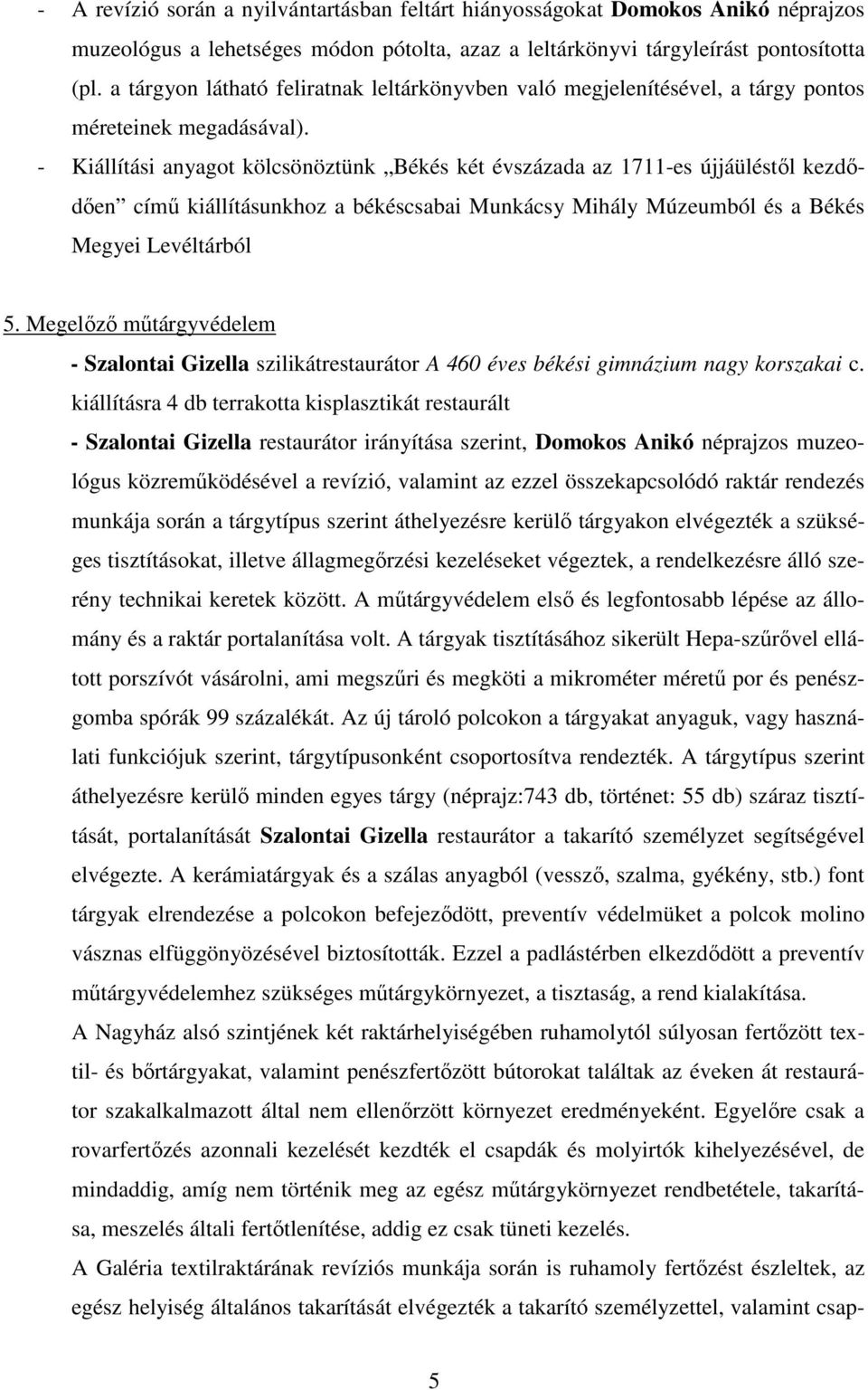 - Kiállítási anyagot kölcsönöztünk Békés két évszázada az 1711-es újjáüléstől kezdődően című kiállításunkhoz a békéscsabai Munkácsy Mihály Múzeumból és a Békés Megyei Levéltárból 5.