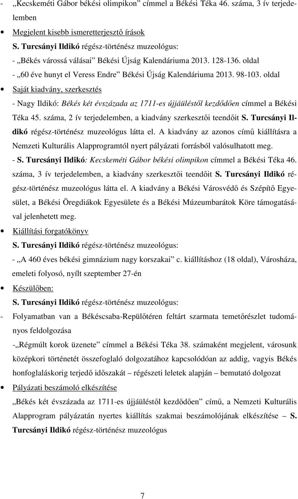 oldal Saját kiadvány, szerkesztés - Nagy Ildikó: Békés két évszázada az 1711-es újjáüléstől kezdődően címmel a Békési Téka 45. száma, 2 ív terjedelemben, a kiadvány szerkesztői teendőit S.