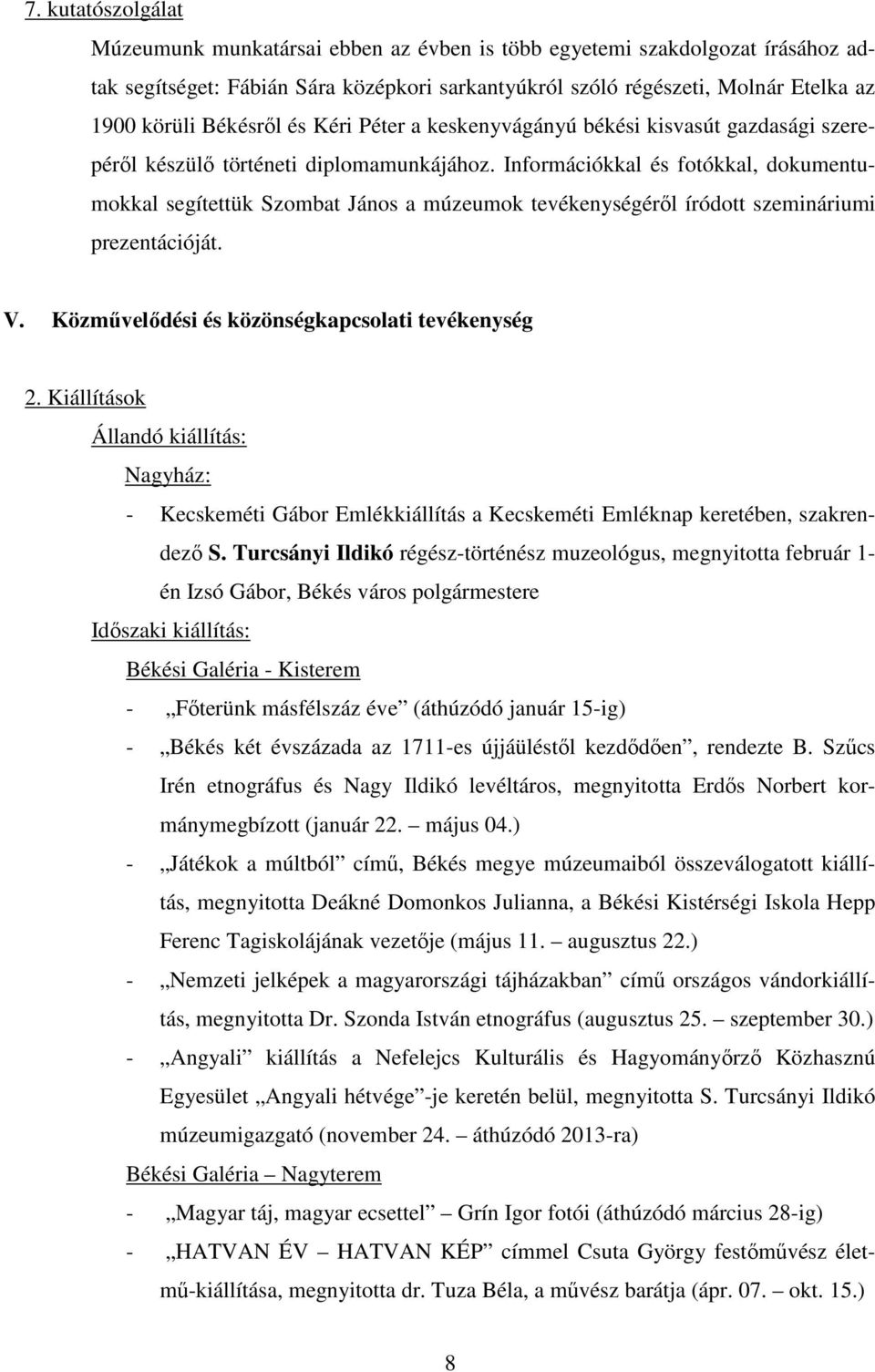 Információkkal és fotókkal, dokumentumokkal segítettük Szombat János a múzeumok tevékenységéről íródott szemináriumi prezentációját. V. Közművelődési és közönségkapcsolati tevékenység 2.