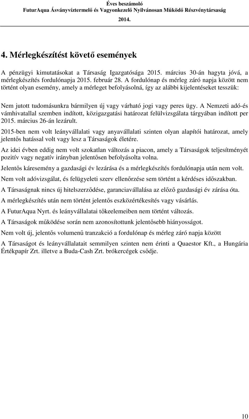 peres ügy. A Nemzeti adó-és vámhivatallal szemben indított, közigazgatási határozat felülvizsgálata tárgyában indított per 2015. március 26-án lezárult.