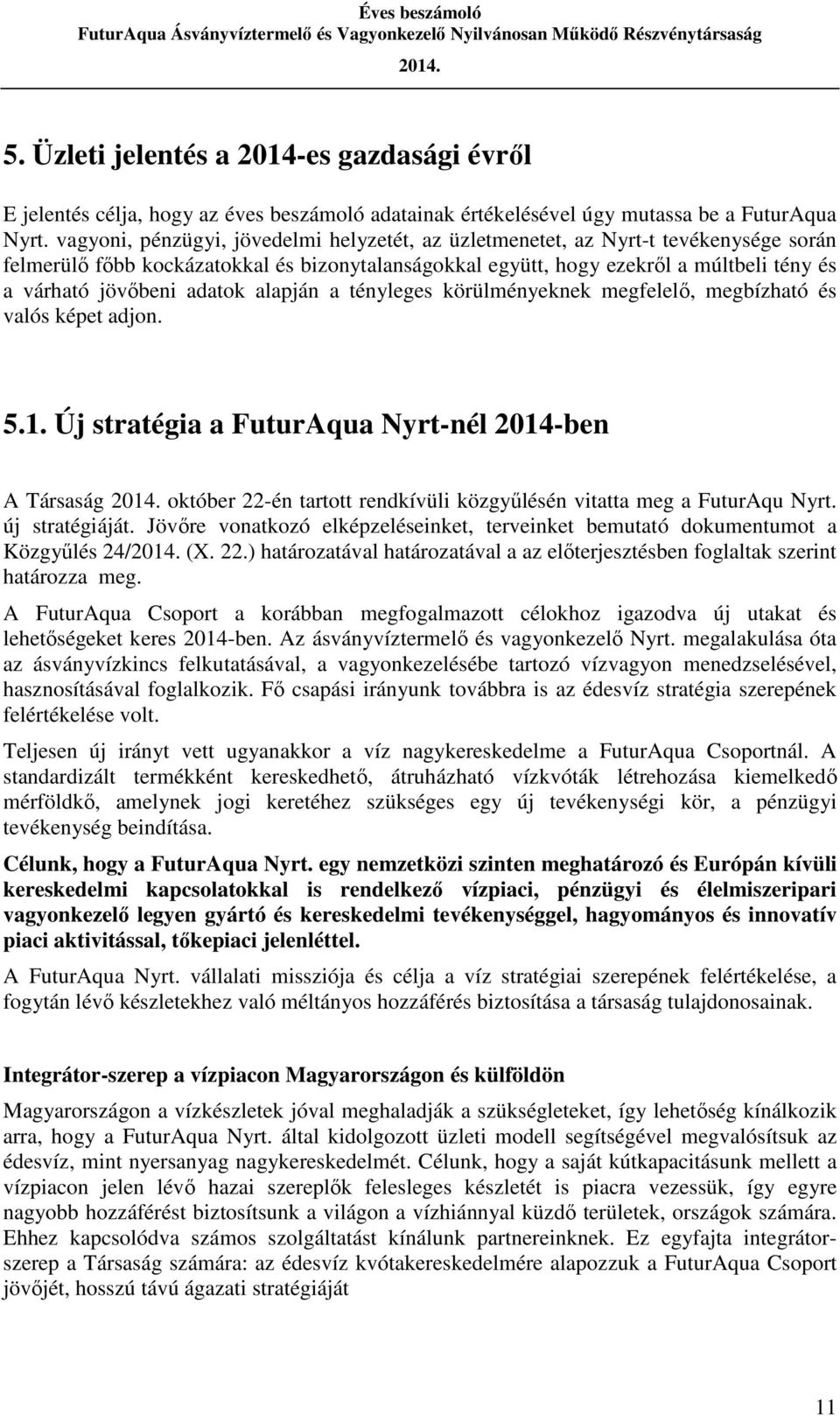 adatok alapján a tényleges körülményeknek megfelelő, megbízható és valós képet adjon. 5.1.