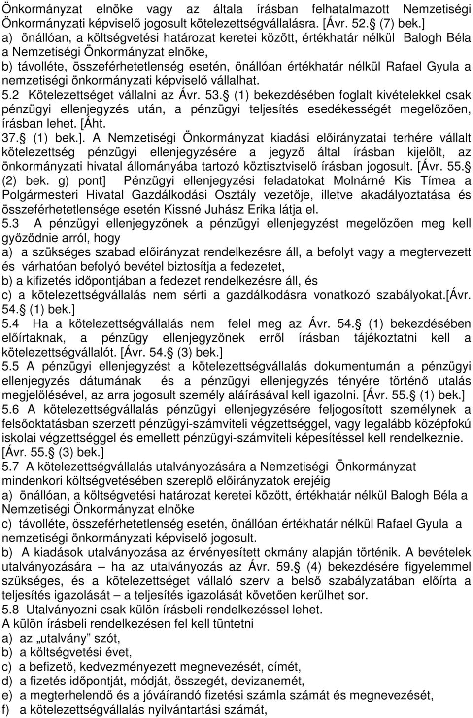 Gyula a nemzetiségi önkormányzati képviselő vállalhat. 5.2 Kötelezettséget vállalni az Ávr. 53.