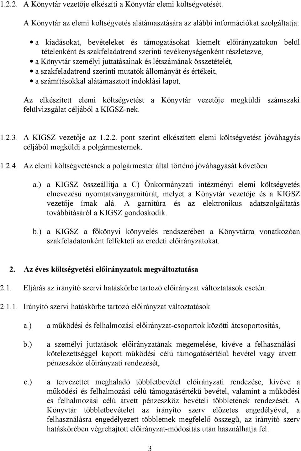 tevékenységenként részletezve, a Könyvtár személyi juttatásainak és létszámának összetételét, a szakfeladatrend szerinti mutatók állományát és értékeit, a számításokkal alátámasztott indoklási lapot.